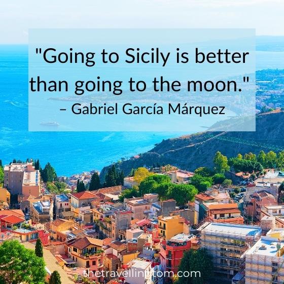 Quote about Sicily by Gabriel Garcia Marquez - 'Going to Sicily is better than going to the moon.'