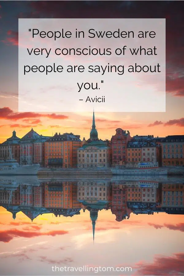 Sweden quote about culture by Avicii: "People in Sweden are very conscious of what people are saying about you." 