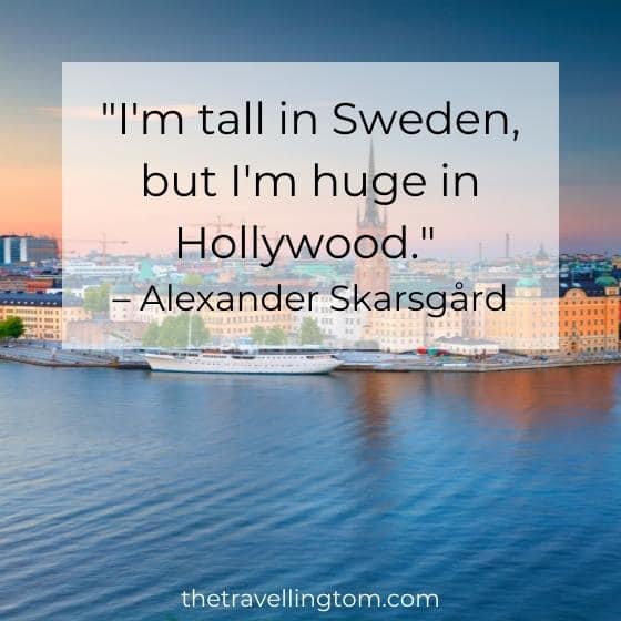 funny sweden quote by Alexander Skarsgard: I'm tall in Sweden, but I'm huge in Hollywood