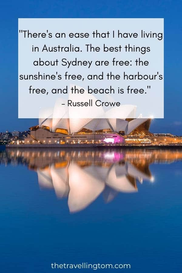 Best Sydney quote: "There's an ease that I have living in Australia. The best things about Sydney are free: the sunshine's free, and the harbour's free, and the beach is free." – Russell Crowe