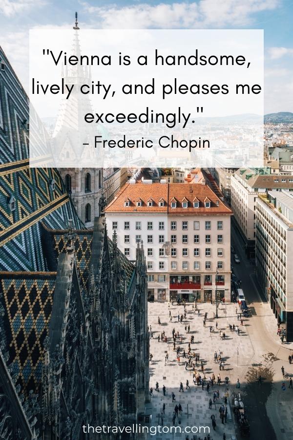 Best Vienna quote: "Vienna is a handsome, lively city, and pleases me exceedingly." – Frederic Chopin