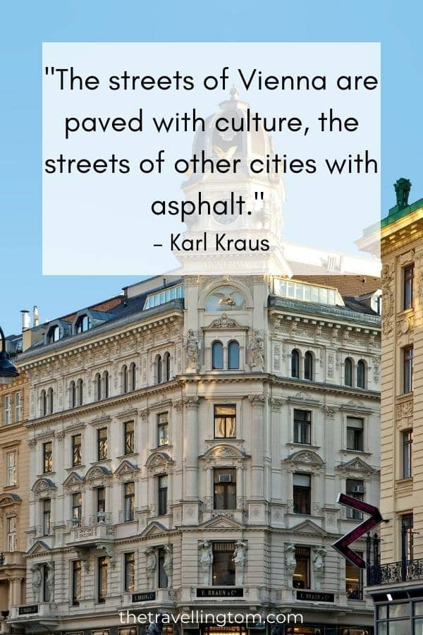Quote about Vienna's culture: "The streets of Vienna are paved with culture, the streets of other cities with asphalt." – Karl Kraus