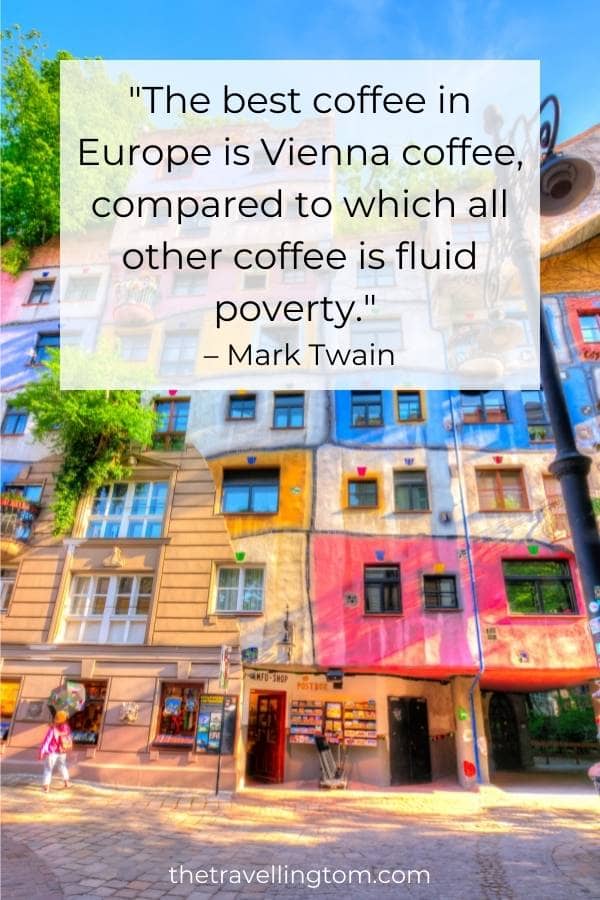 Vienna travel quote: "The best coffee in Europe is Vienna coffee, compared to which all other coffee is fluid poverty." – Mark Twain