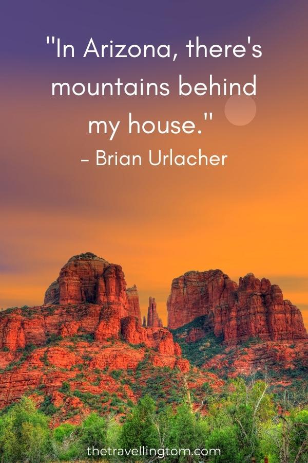 best arizona quote: "In Arizona, there's mountains behind my house." – Brian Urlacher