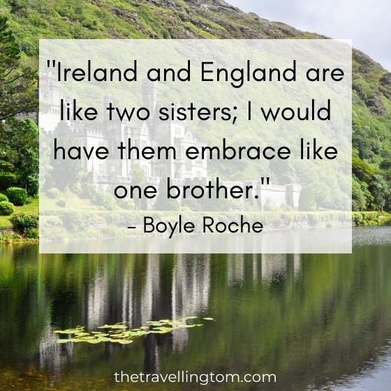 quote about Ireland's culture: "Ireland and England are like two sisters; I would have them embrace like one brother." – Boyle Roche