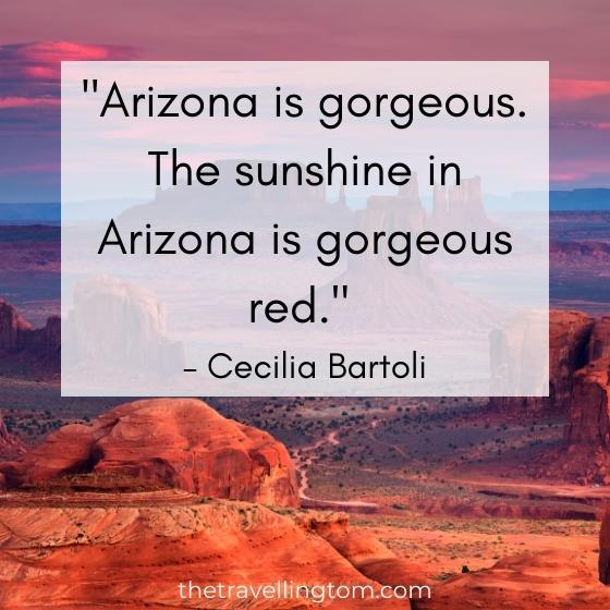 quote about arizona: "Arizona is gorgeous. The sunshine in Arizona is gorgeous red." – Cecilia Bartoli