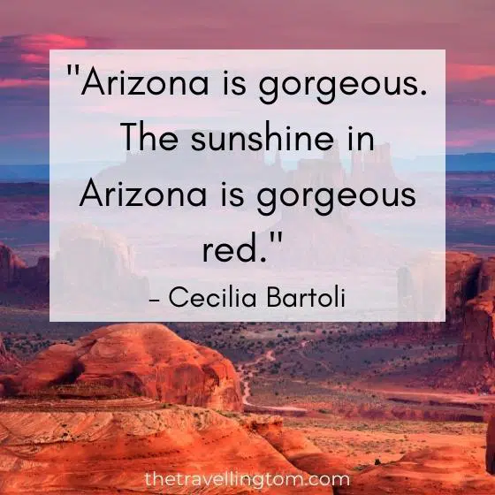 quote about arizona: "Arizona is gorgeous. The sunshine in Arizona is gorgeous red." – Cecilia Bartoli