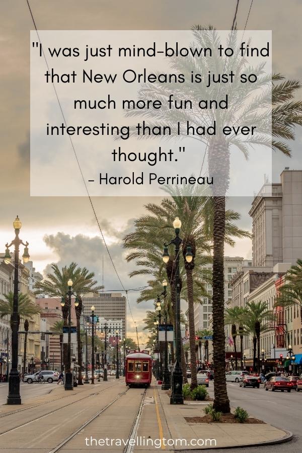 new orleans travel quote: "I was just mind-blown to find that New Orleans is just so much more fun and interesting than I had ever thought." – Harold Perrineau