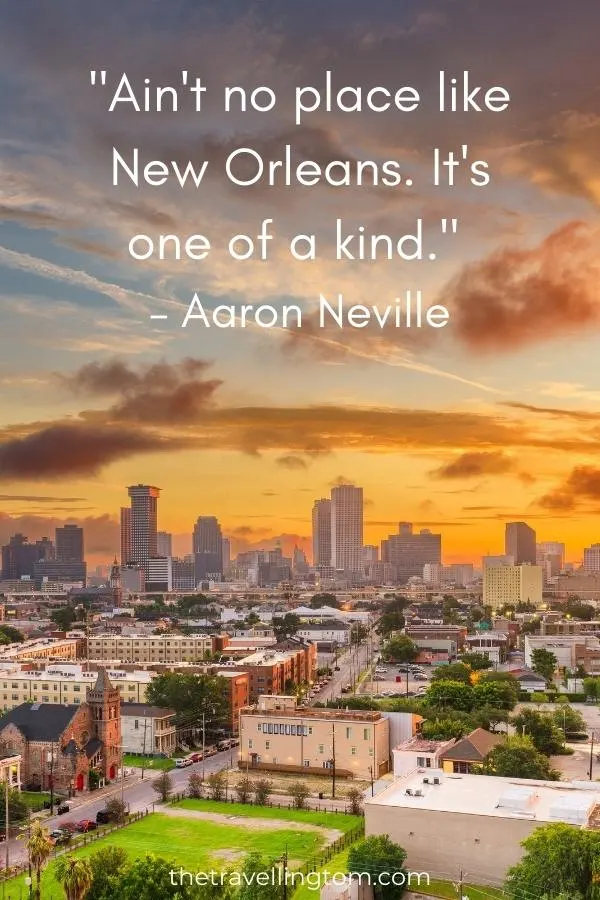 quote on New Orleans: "Ain't no place like New Orleans. It's one of kind." – Aaron Neville