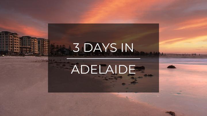 3 Days in Adelaide
